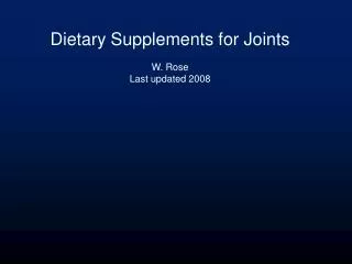 Dietary Supplements for Joints W. Rose Last updated 2008