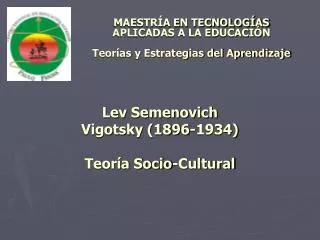 Lev Semenovich Vigotsky (1896-1934) Teoría Socio-Cultural
