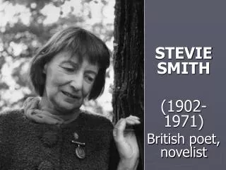 STEVIE SMITH (1902-1971) British poet, novelist Presented by Ümmügülsüm ACI