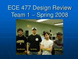 ECE 477 Design Review Team 1 ? Spring 2008