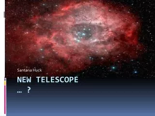 New Telescope … ?