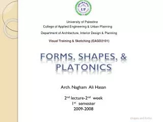 FORMS, SHAPES, &amp; PLATONICS Arch. Nagham Ali Hasan 2 nd lecture-2 nd week 1 st semester