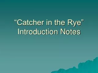 “Catcher in the Rye” Introduction Notes