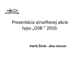 Prezentácia airsoftovej akcie typu „OSB “ 2010.
