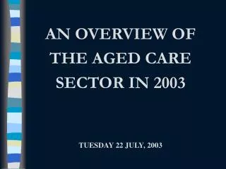 AN OVERVIEW OF THE AGED CARE SECTOR IN 2003