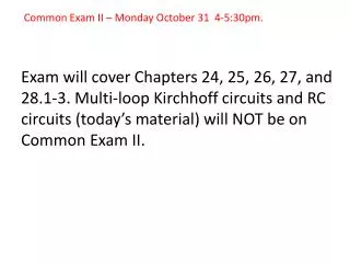 Common Exam II – Monday October 31 4-5:30pm.