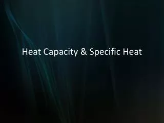 Heat Capacity &amp; Specific Heat