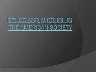 Drugs and alcohol in the american Society