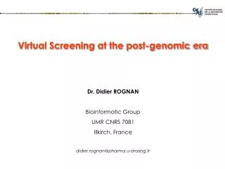 Virtual Screening at the post-genomic era Dr. Didier ROGNAN Bioinformatic Group UMR CNRS 7081