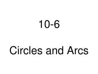 10-6 Circles and Arcs