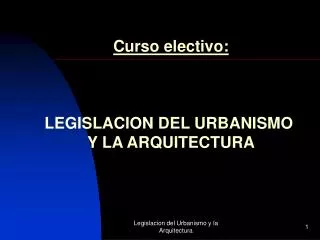 Curso electivo: LEGISLACION DEL URBANISMO Y LA ARQUITECTURA