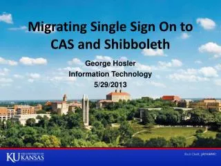 Migrating Single Sign On to CAS and Shibboleth