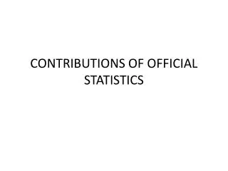CONTRIBUTIONS OF OFFICIAL STATISTICS