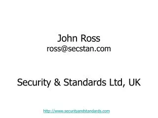John Ross ross@secstan Security &amp; Standards Ltd, UK