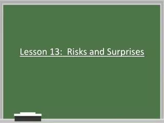 Lesson 13: Risks and Surprises