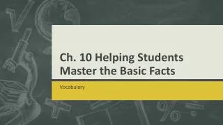 Ch. 10 Helping Students Master the Basic Facts