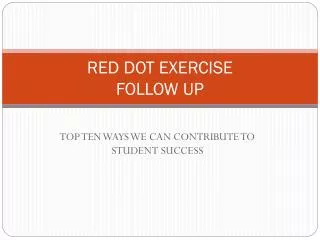 RED DOT EXERCISE FOLLOW UP