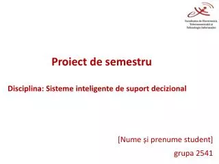 Proiect de semestru Disciplina : Sisteme inteligente de suport decizional