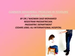 COMMON BEHAVIORAL PROBLEMS IN TODDLERS AND YOUNG CHILDREN BY DR / NAGWAN SAID MOHAMED