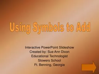 Interactive PowerPoint Slideshow Created by: Sue Ann Dixon Educational Technologist Stowers School