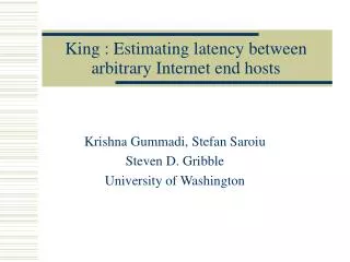 King : Estimating latency between arbitrary Internet end hosts