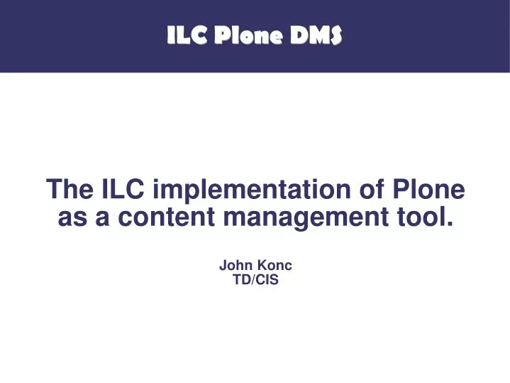 the ilc implementation of plone as a content management tool john konc td cis