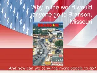 Why in the world would anyone go to Branson, Missouri