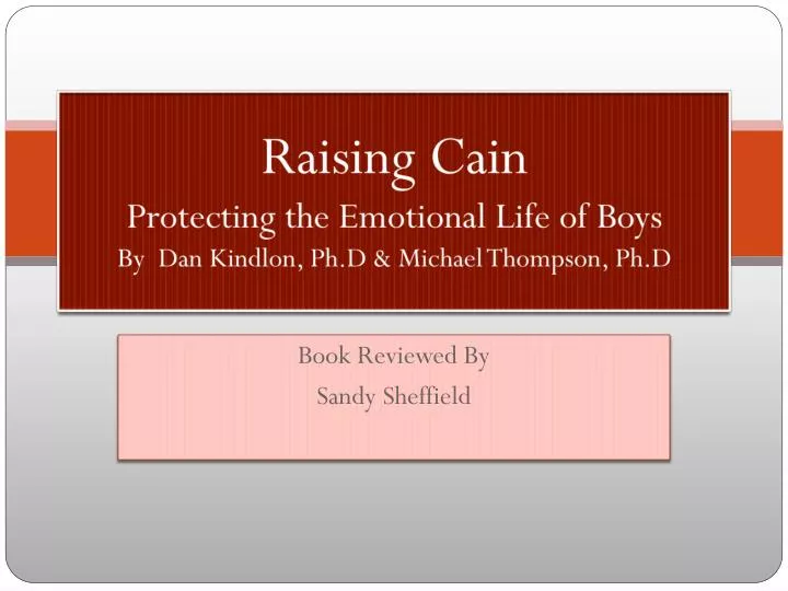raising cain protecting the emotional life of boys by dan kindlon ph d michael thompson ph d