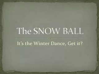 The SNOW BALL