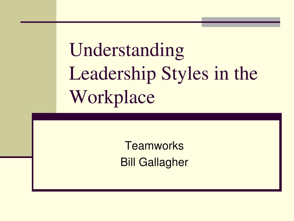 PPT - Understanding Leadership Styles in the Workplace PowerPoint ...