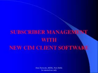 SUBSCRIBER MANAGEMENT WITH NEW CIM CLIENT SOFTWARE