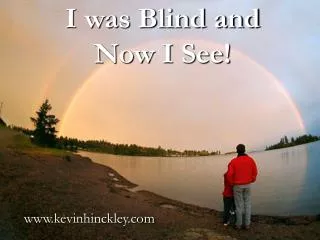 I was Blind and Now I See!