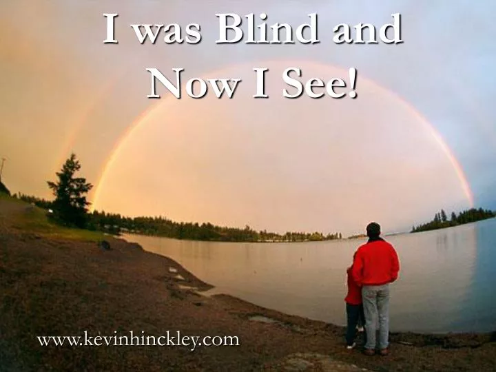 i was blind and now i see