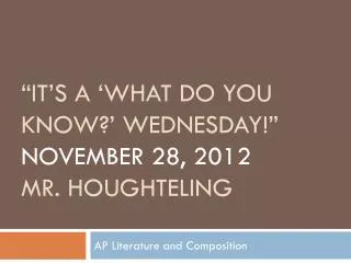 “it’s a ‘What Do You Know?’ Wednesday!” November 28, 2012 Mr. Houghteling