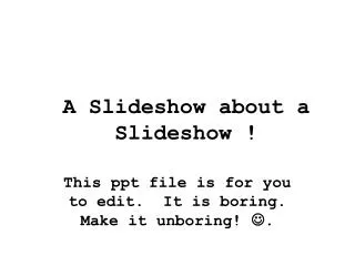 A Slideshow about a Slideshow !