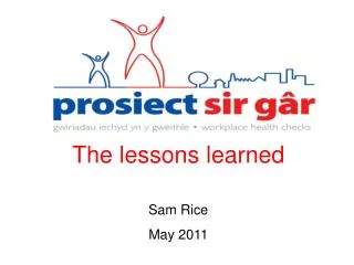 The lessons learned Sam Rice May 2011