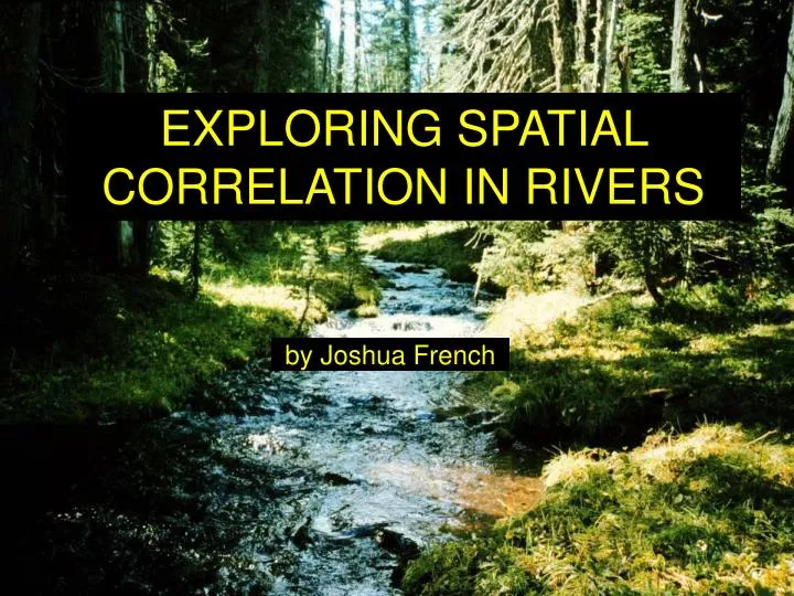 exploring spatial correlation in rivers