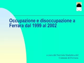 Occupazione e disoccupazione a Ferrara dal 1999 al 2002
