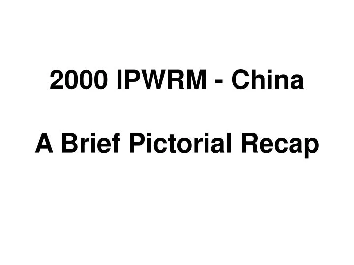 2000 ipwrm china a brief pictorial recap