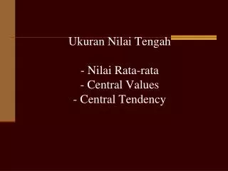 Ukuran Nilai Tengah - Nilai Rata-rata - Central Values - Central Tendency