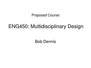 Proposed Course: ENG450: Multidisciplinary Design