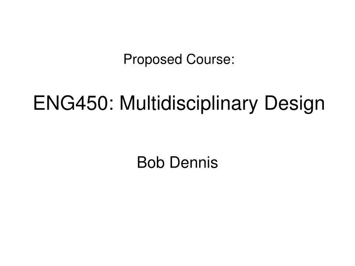 proposed course eng450 multidisciplinary design