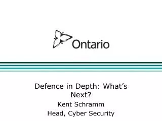 Defence in Depth: What’s Next? Kent Schramm Head, Cyber Security