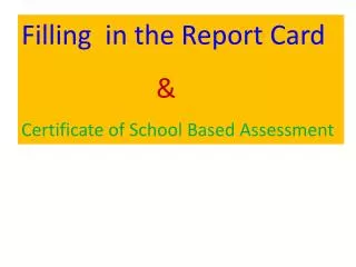 Filling in the Report Card &amp; Certificate of School Based Assessment