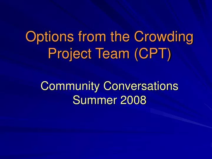 options from the crowding project team cpt community conversations summer 2008