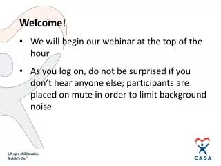 Welcome ! We will begin our webinar at the top of the hour
