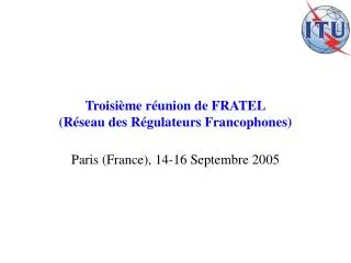Troisième réunion de FRATEL (Réseau des Régulateurs Francophones)