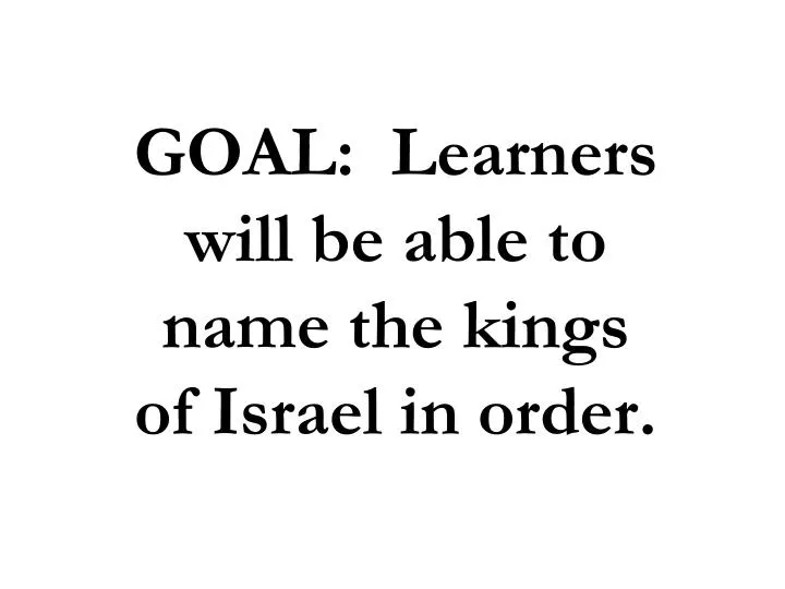 goal learners will be able to name the kings of israel in order