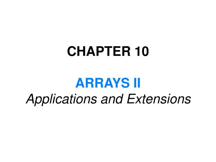 chapter 10 arrays ii applications and extensions