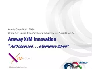 Amway XrM Innovation “ ABO obsessed . . . eXperience driven”